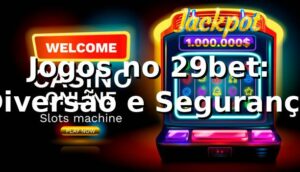 Jogos no 29bet: Diversão e Segurança ⭐