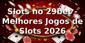 Slots no 29bet - Melhores Jogos de Slots 2026